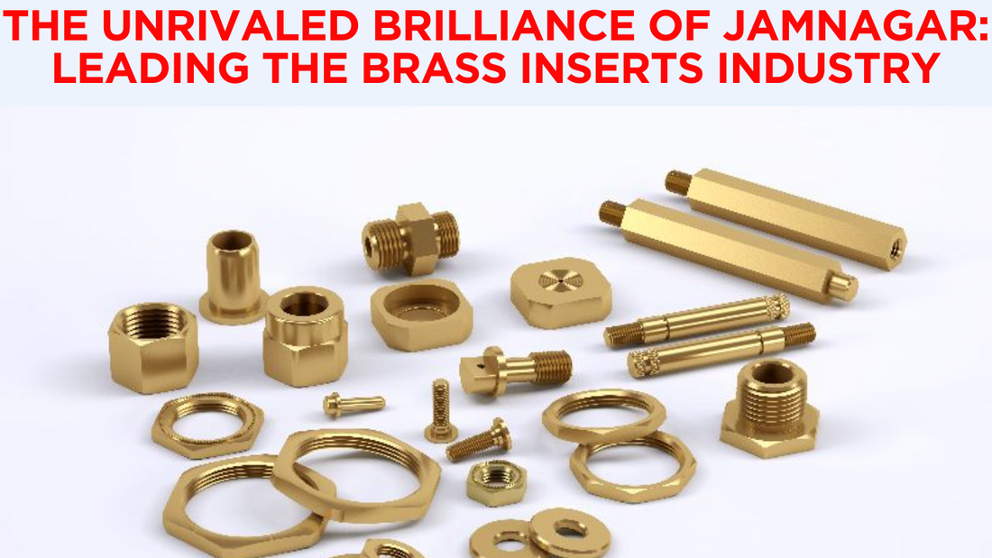 The Unrivaled Brilliance of Jamnagar: Leading the Brass Inserts Industry